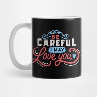 BE CAREFUL: I may love you Mug